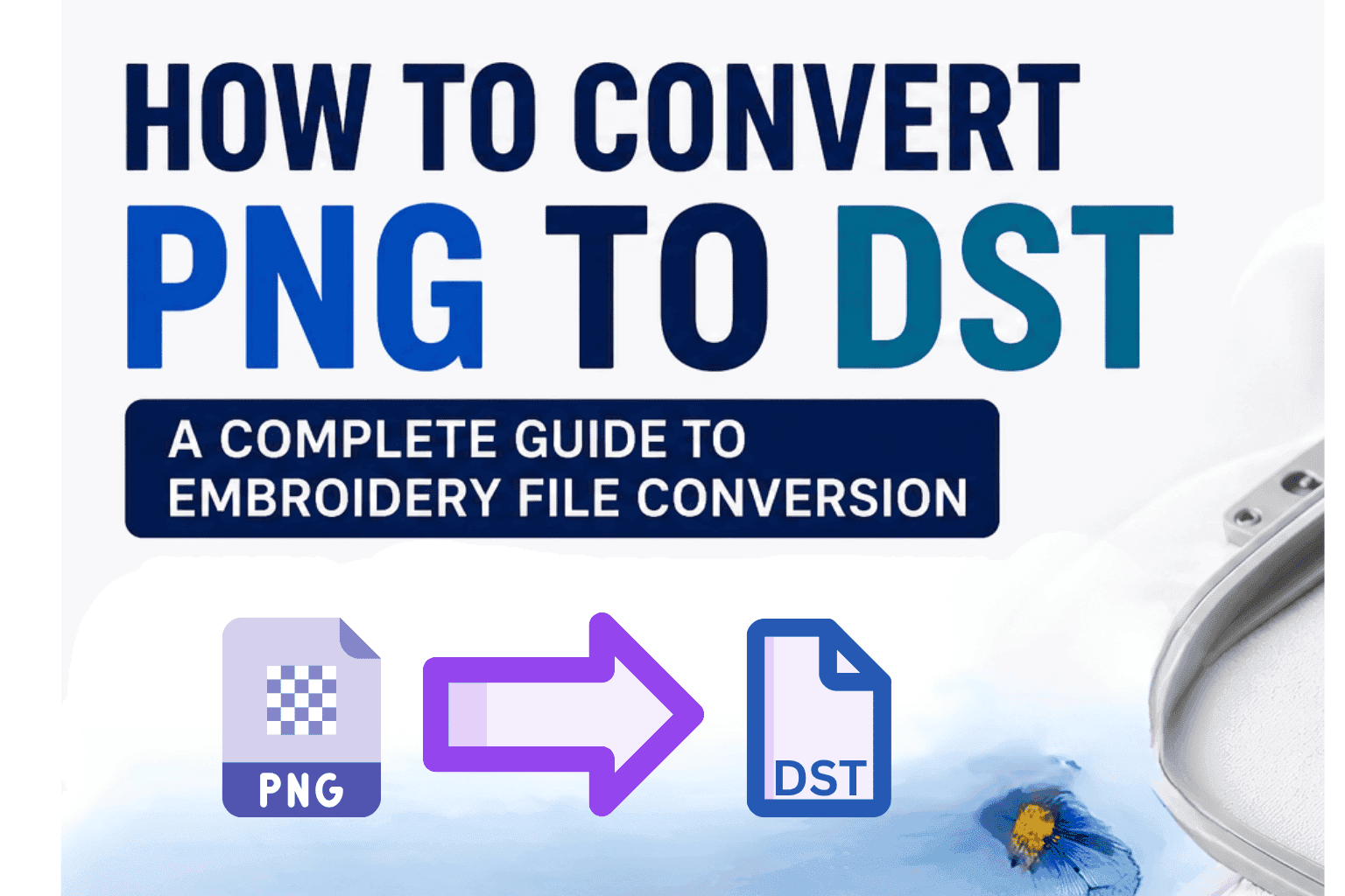 How to Convert PNG to DST: A Complete Guide to Embroidery File Conversion
